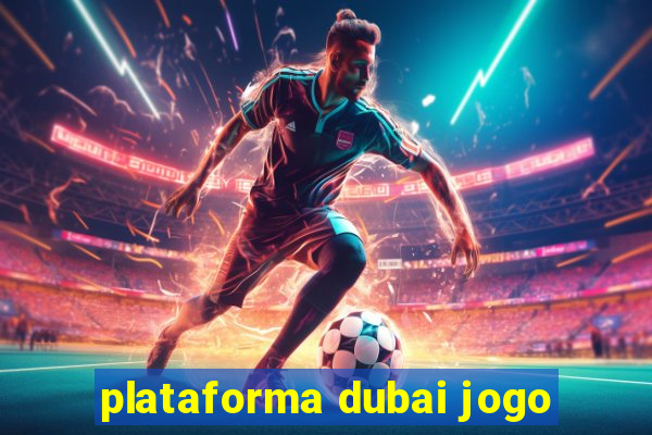 plataforma dubai jogo